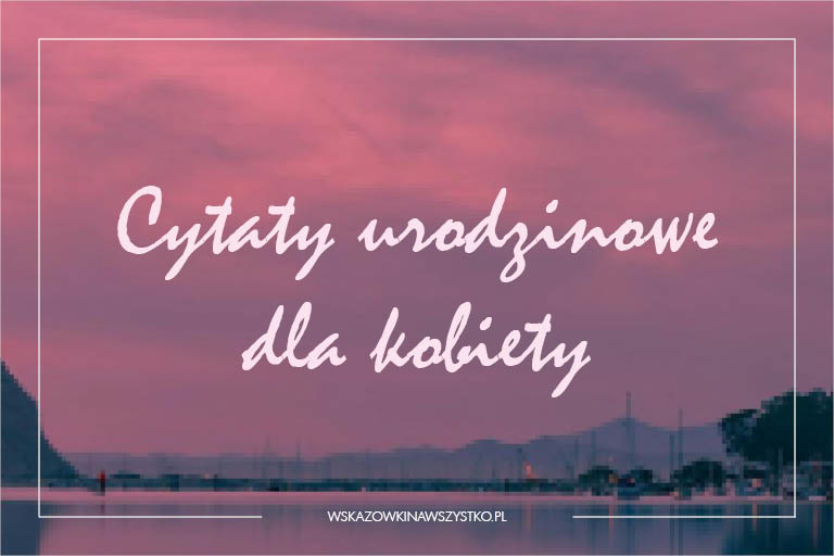 Cytaty urodzinowe dla kobiety