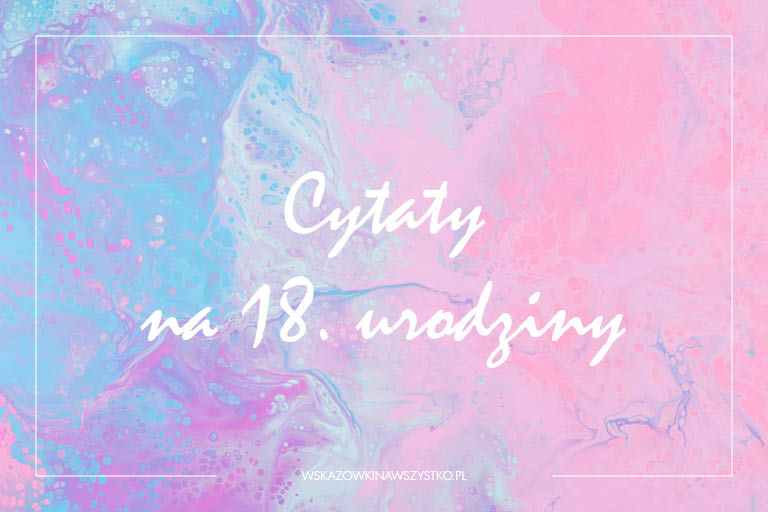 cytaty na 18. urodziny