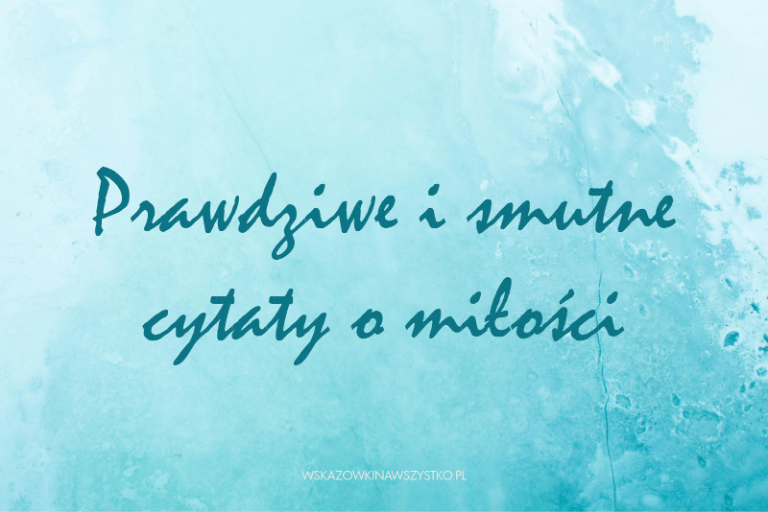 Prawdziwe i smutne cytaty o miłości